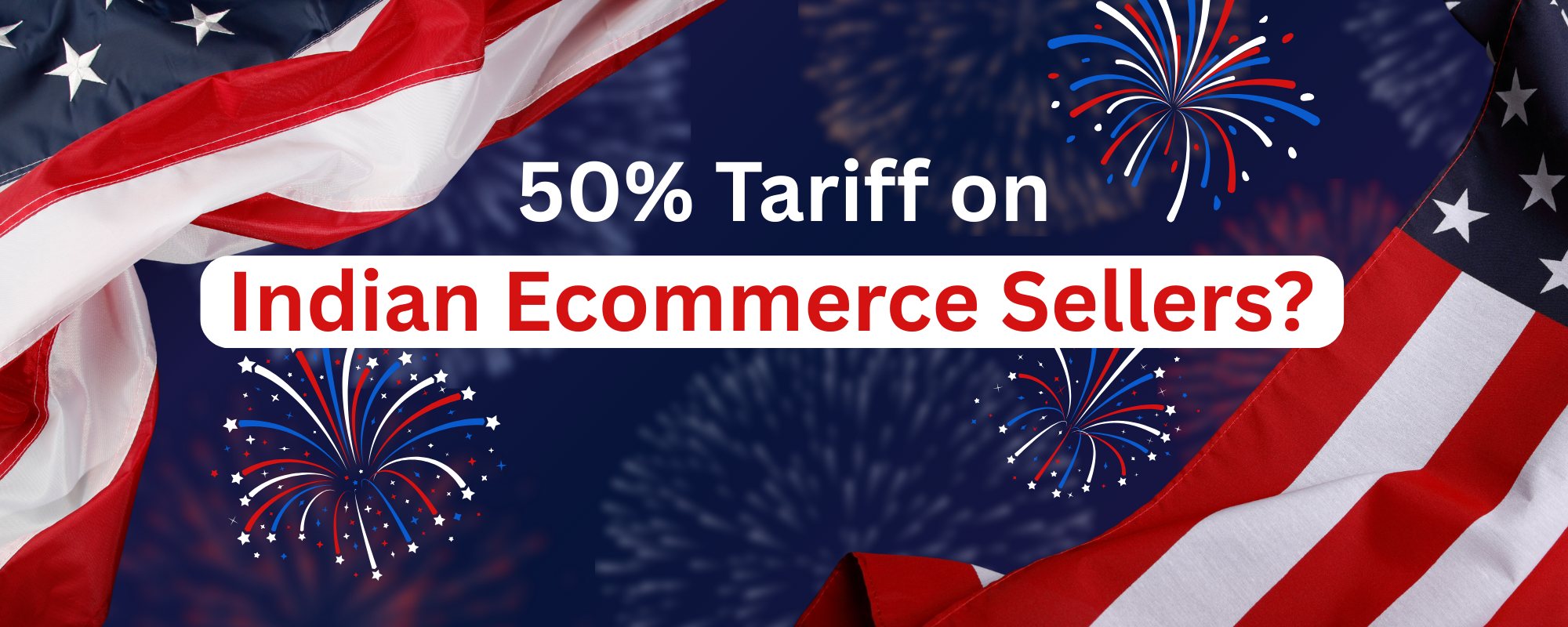 50% Tariff on Indian Ecommerce Sellers?